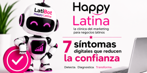 LatiBot de Happy Latina junto al título 7 síntomas digitales que reducen la confianza en negocios latinos