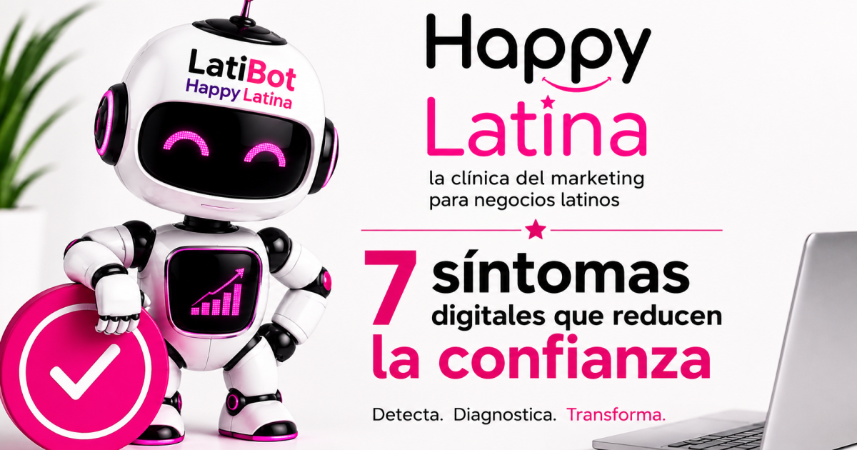 LatiBot de Happy Latina junto al título 7 síntomas digitales que reducen la confianza en negocios latinos